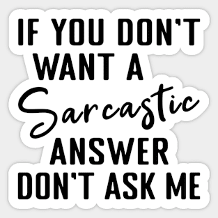 If you dont want a Sarcastic answer dont ask me Sticker